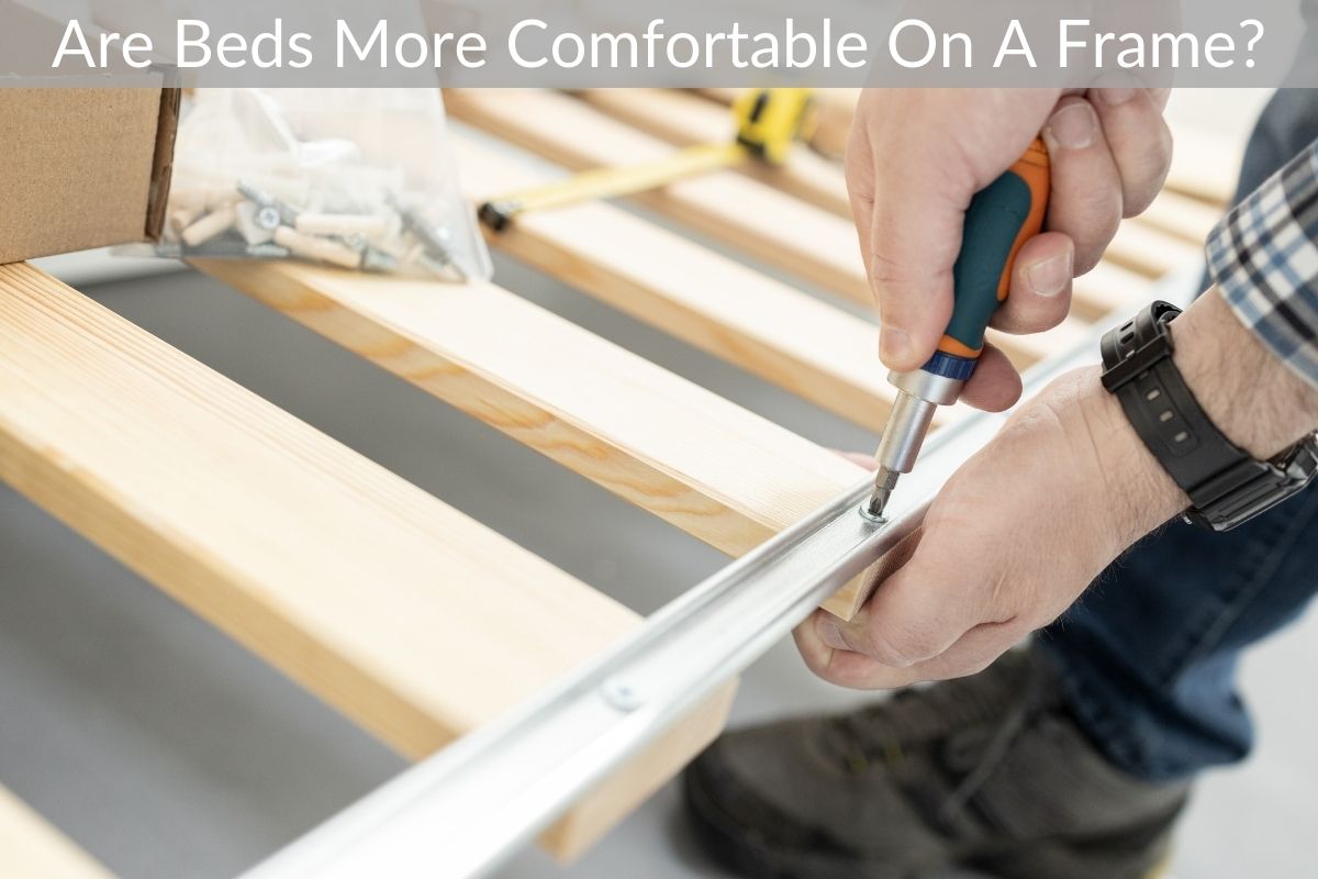 Are Beds More Comfortable On A Frame?