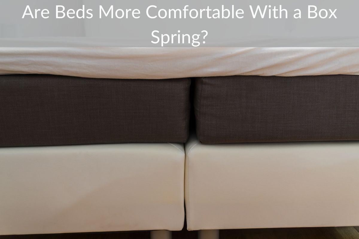 Are Beds More Comfortable With a Box Spring?