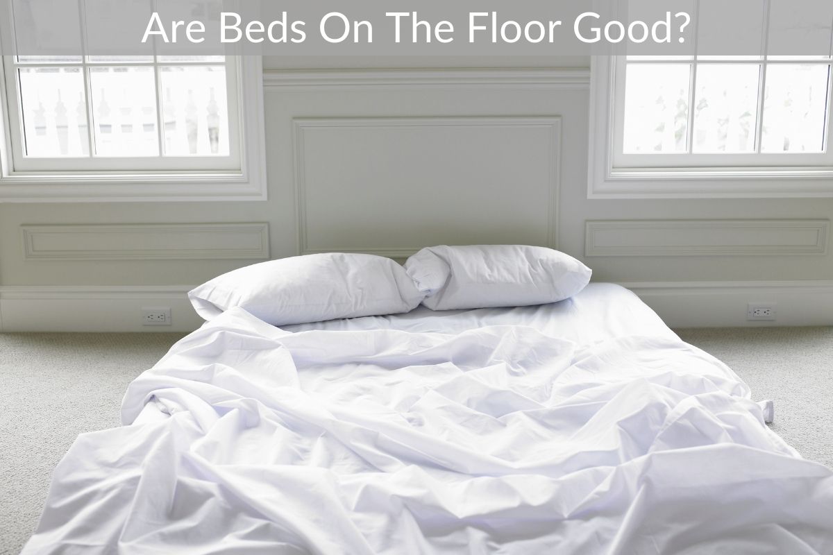 Are Beds On The Floor Good?