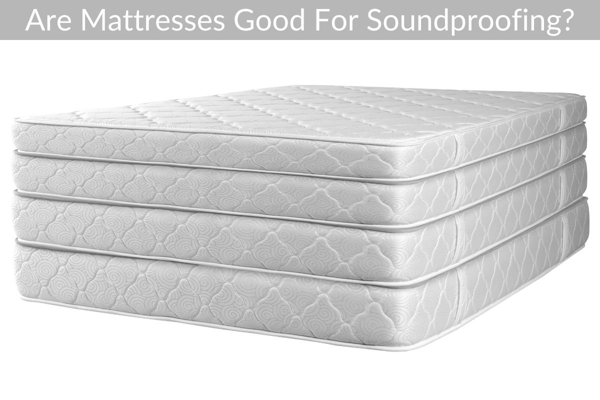 Are Mattresses Good For Soundproofing?