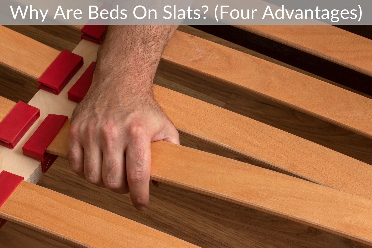 Why Are Beds On Slats? (Four Advantages)